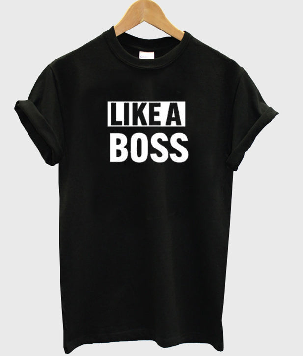 Like A Boss T Shirt